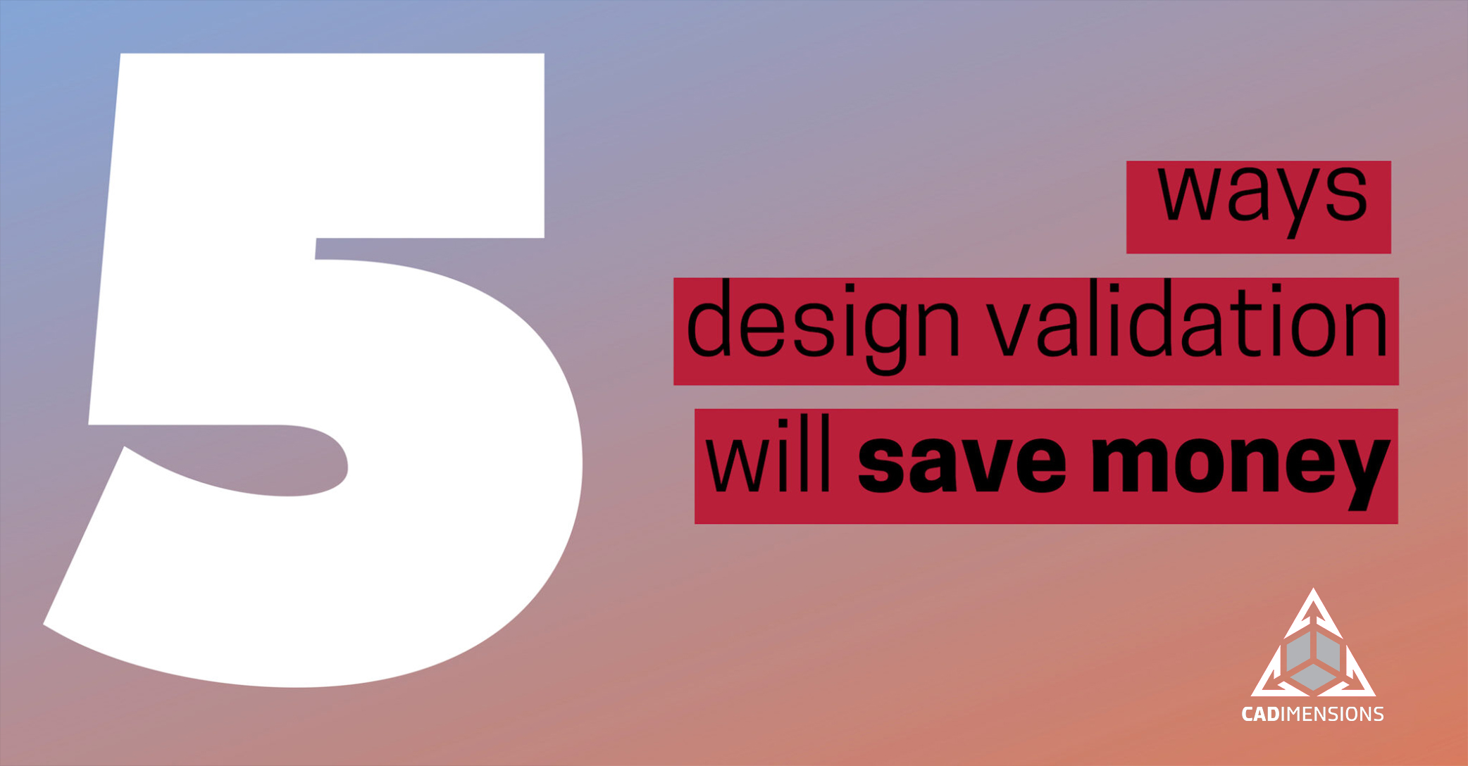 5 Ways Design Validation Will Save Money