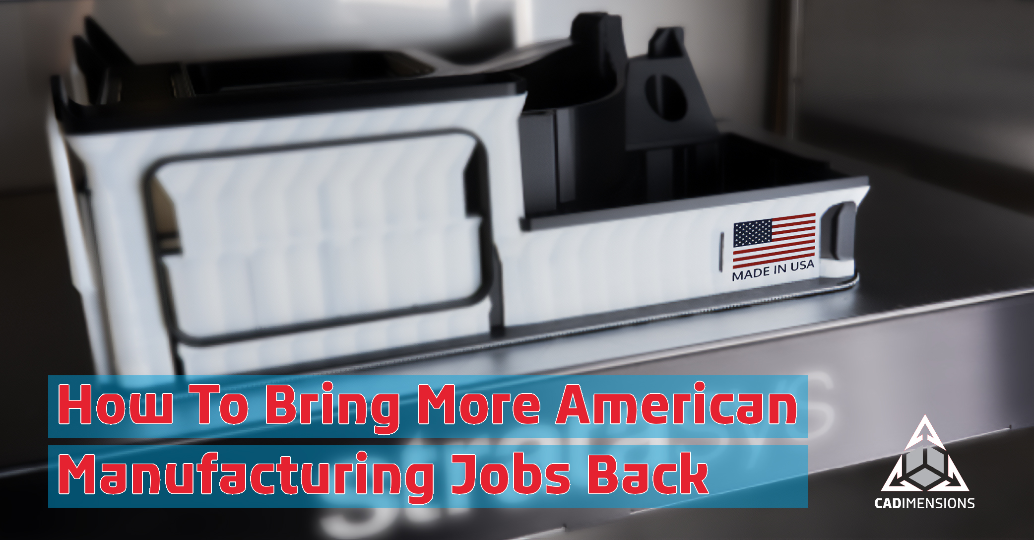 Bringing Manufacturing Back To The USA With 3D Printing