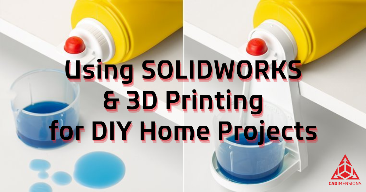 Using SOLIDWORKS & 3D Printers for Everyday Home Projects